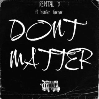 Don't Matter ft. rental x lyrics | Boomplay Music