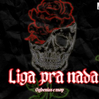 Liga pra nada