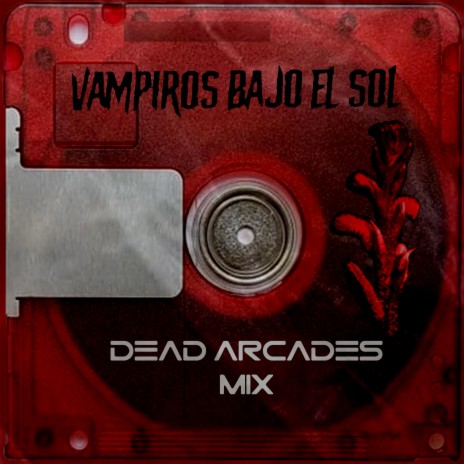 Vampiros bajo el sol (Dead Arcades Mix) ft. Dead Arcades | Boomplay Music