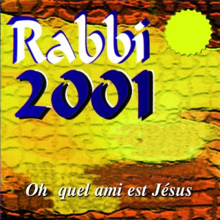 RABBI 2001 (Oh quel ami est Jesus)