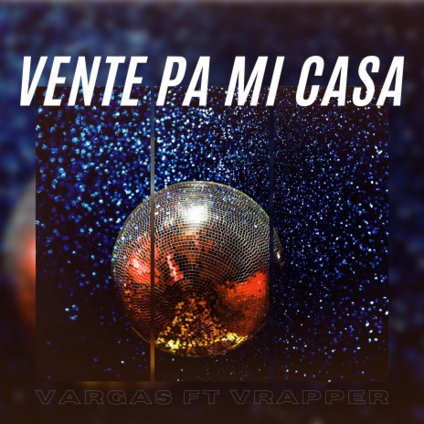 Vente pa mi casa (feat. Vrapper) | Boomplay Music