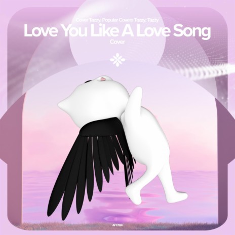 Love You Like A Love Song - Remake Cover ft. capella & Tazzy | Boomplay Music