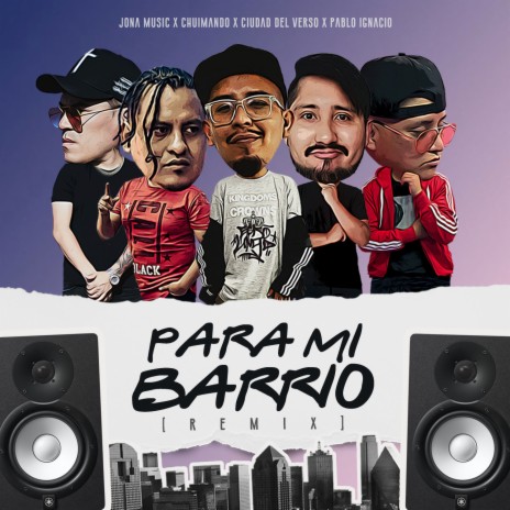 Para Mi Barrio (Remix) ft. CIUDAD DEL VERSO, Pablo Ignacio & Chuimando | Boomplay Music