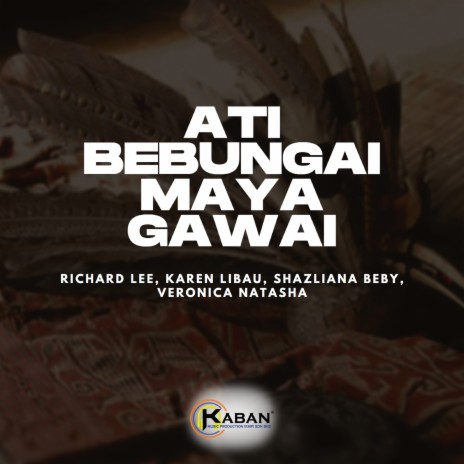 Ati Bebungai Maya Gawai ft. Karen Libau, Shazliana Beby & Veronica Natasha | Boomplay Music