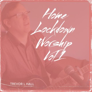 Home Lockdown Worship Vol 1