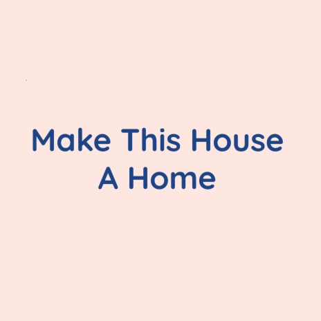 Make This House A Home | Boomplay Music