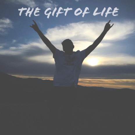 The Gift Of Life | Boomplay Music