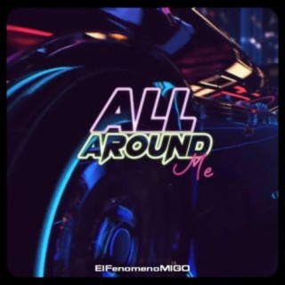 ALL AROUND ME