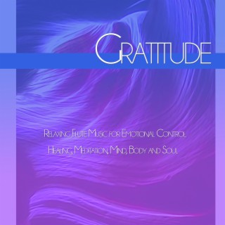 Gratitude: Relaxing Flute Music for Emotional Control, Healing, Meditation, Mind, Body and Soul