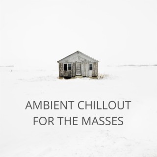 Ambient Chillout For The Masses