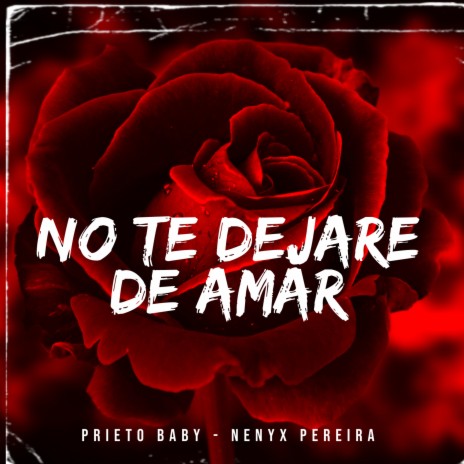 No Te Dejare de Amar ft. Prieto baby | Boomplay Music