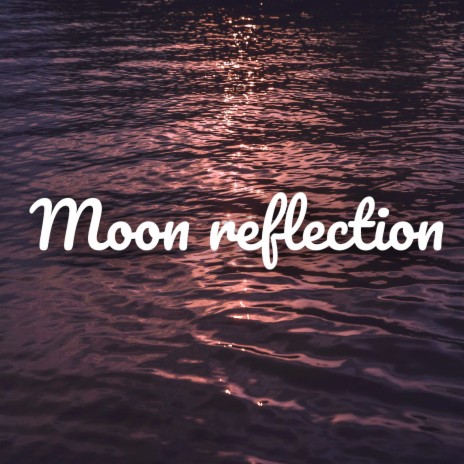 Moon Reflection | Boomplay Music