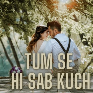 Tum Se Hi Sab Kuch