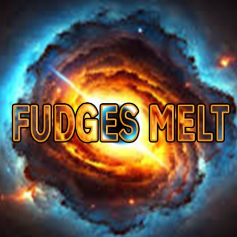 FUDGES MELT | Boomplay Music