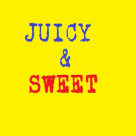 Juicy and Sweet | Boomplay Music
