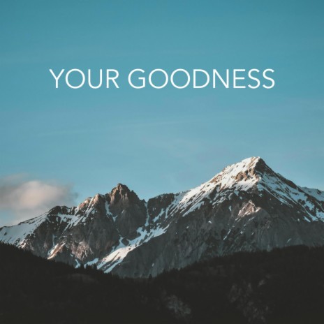 Your Goodness | Boomplay Music