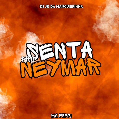 Senta pro Neymar ft. MC PEPPI | Boomplay Music