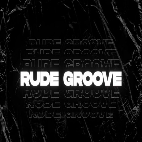 Rude Groove | Boomplay Music