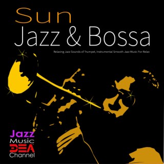 Sun, Jazz and Bossa: Relaxing Jazz Sounds of Trumpet, Instrumental Smooth Jazz Music For Relax