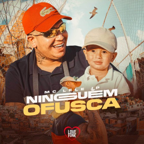 Ninguem Ofusca ft. MC Lele JP & Love Funk | Boomplay Music