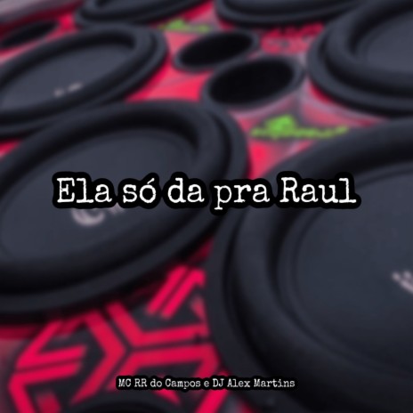 Ela Só Dá pra Raul ft. MC RR do Campos | Boomplay Music