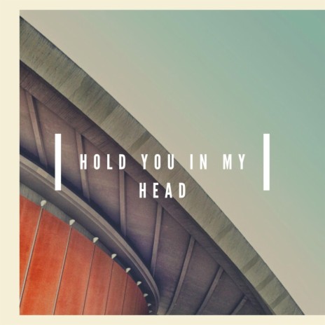 Hold you in my head | Boomplay Music