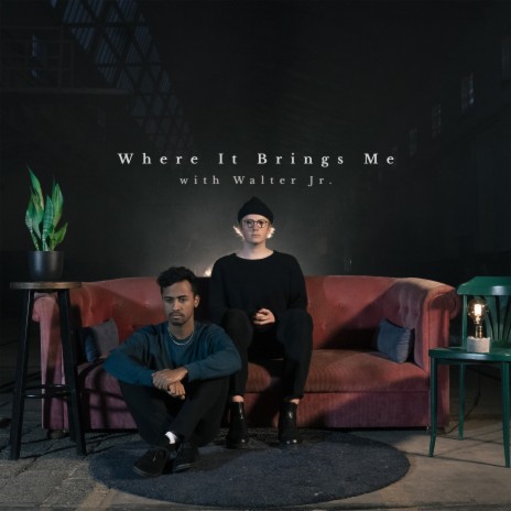 Where It Brings Me ft. Walter Jr. | Boomplay Music