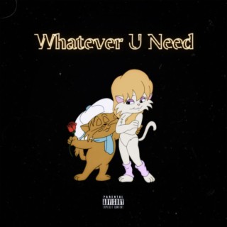 Whatever U Need