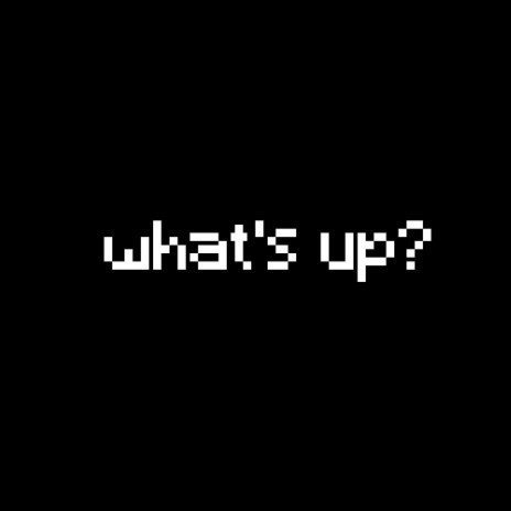 What's Up? | Boomplay Music