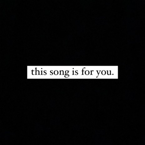 this song is for you.