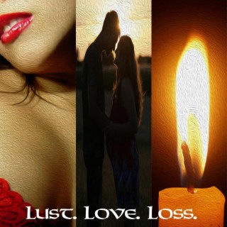 LUST. LOVE. LOSS.