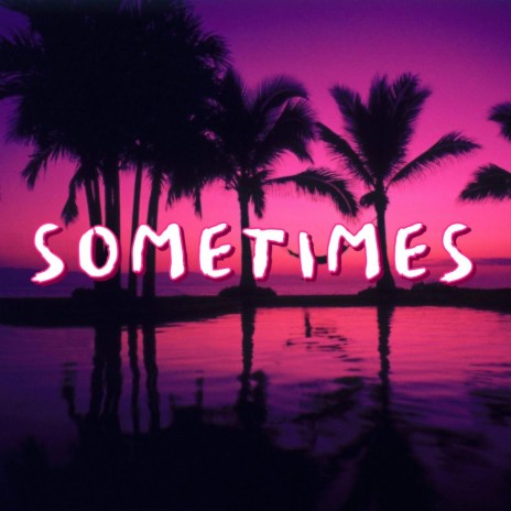 SOMETIMES | Boomplay Music