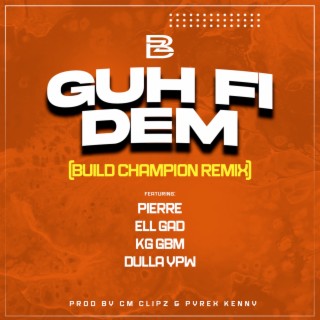 GUH FI DEM (Build Champion Remix)