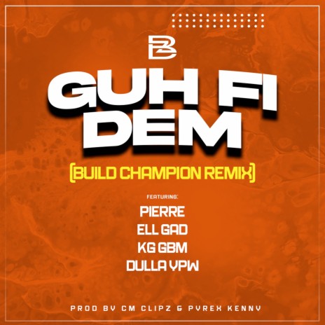 GUH FI DEM (Build Champion Remix) ft. Pierre, KG (GBM), Ell Gad & Dulla YPW