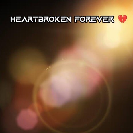 Heartbroken forever | Boomplay Music