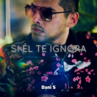 Si Él Te Ignora lyrics | Boomplay Music