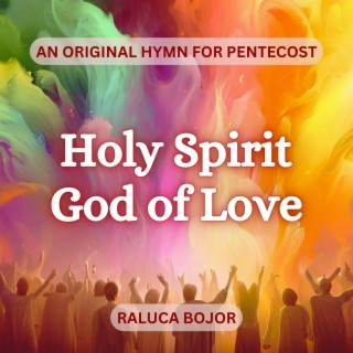Holy Spirit God of Love (A Hymn for Pentecost)