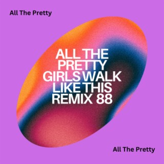 All The Pretty Girls Walk Like This Remix 88