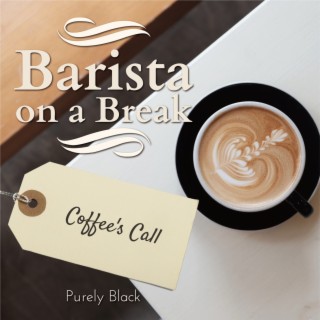 Barista on a Break - Coffee's Call