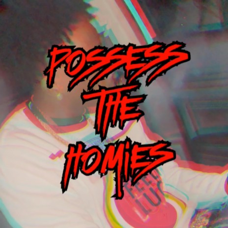 Possess The Homies