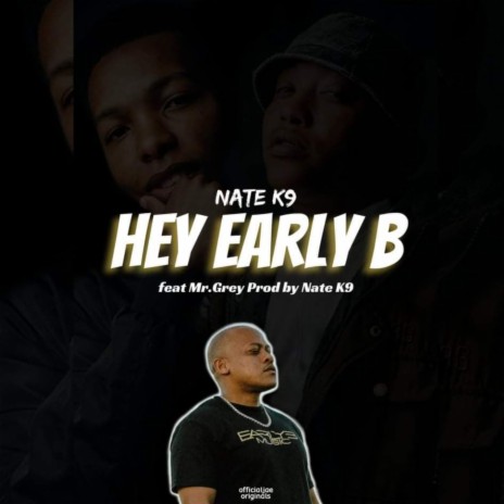 Hey Early B ft. Mr.Grey | Boomplay Music
