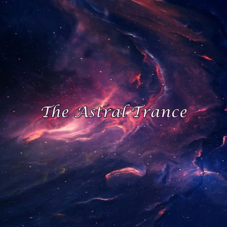 The Astral Trance | Boomplay Music