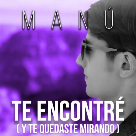 Te Encontré (Y Te Quedaste Mirando) | Boomplay Music