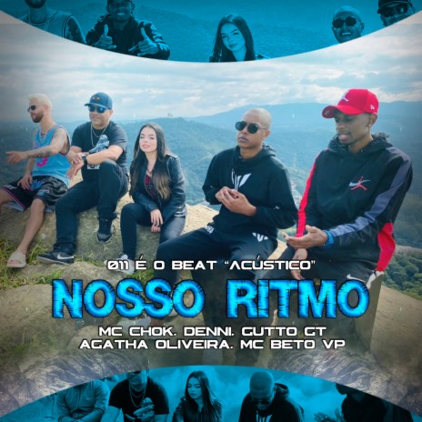 011 é o Beat: Nosso Ritmo ft. DENNI, GUTTO GT, MC BETO VP, MC CHOK & AGATHA OLIVEIRA | Boomplay Music