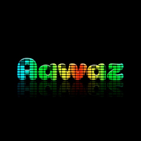 Aawaz | Boomplay Music