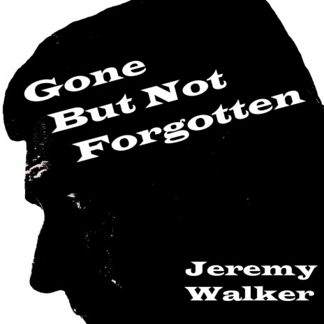 Gone But Not Forgotten | Boomplay Music