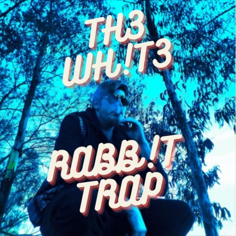 TH3 WH!T3 RABB!T TRAP | Boomplay Music