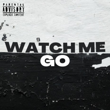 Watch Me Go | Boomplay Music