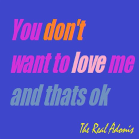 You Don't Want to Love Me and That's Ok | Boomplay Music