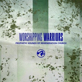 Worshipping Warriors Prophetic Sounds Of Regeneration Church